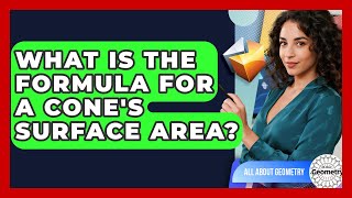 What Is The Formula For A Cone's Surface Area? - All About Geometry