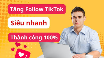 Cách Tăng Follow Tiktok Đơn Giản, Buff Follow TikTok Siêu Nhanh