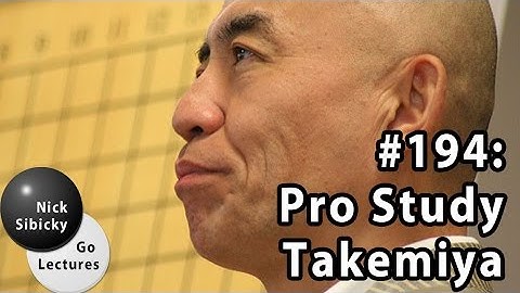 Nick Sibicky Go Lecture #194 - Pro Study (Takemiya)