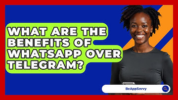 What Are The Benefits Of WhatsApp Over Telegram? - Be App Savvy