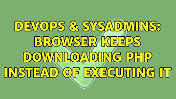 DevOps & SysAdmins: Browser keeps downloading php instead of executing it