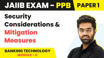 Security Considerations & Mitigation Measures | Banking Technology (Module C) | JAIIB | PPB Paper 1