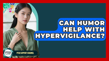 Can Humor Help With Hypervigilance? - PTSD Support Channel