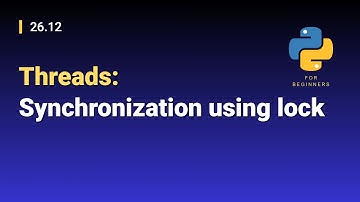 [Python for Beginners]: 26.12. Threads: Synchronization using lock