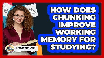 How Does Chunking Improve Working Memory For Studying? - Ultimate Study Hacks