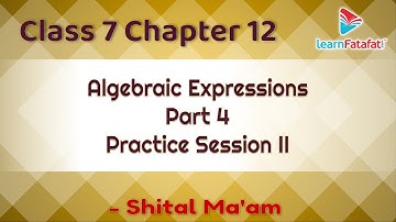 Class 7 Maths Ch 12 Algebraic Expressions - Practice Session II