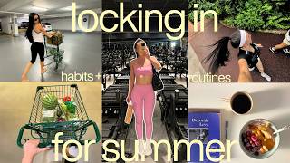 locking IN for summer 🔒 healthy habits + routines that actually stick