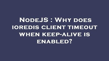 NodeJS : Why does ioredis client timeout when keep-alive is enabled?