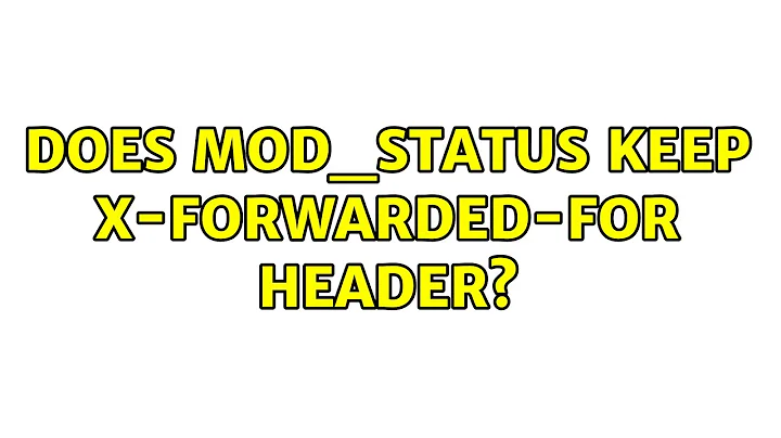Does mod_status keep X-FORWARDED-FOR header?