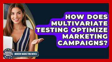 How Does Multivariate Testing Optimize Marketing Campaigns? - Modern Marketing Moves