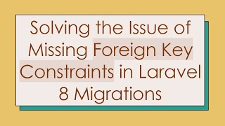 Celebrity Solving the Issue of Missing Foreign Key Constraints in Laravel 8 Migrations Net Worth