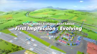 First Impression : Evolving (Super Wings Evolution 2023 Edition)