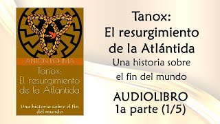 Tanox: El resurgimiento de la Atlántida. AUDIOLIBRO. 1a parte (1/5) de Anton Rohma by Anton Rohma 180 views 1 year ago 5 hours, 17 minutes