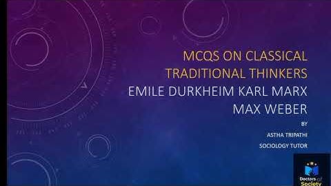 MCQS on Classical traditional Thinkers -Emile Durkheim,Karl Marx,Max Weber