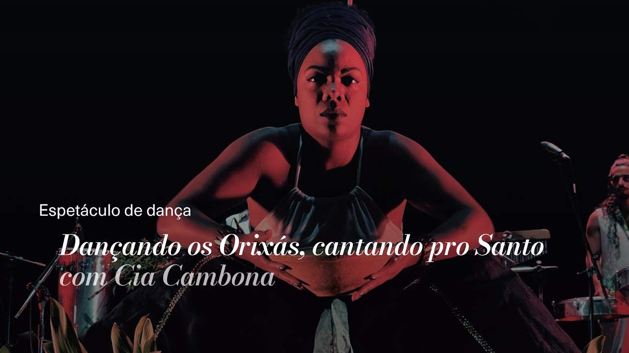 Dançando os Orixás, cantando pro Santo | Cia Cambona