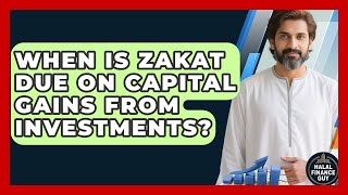 When Is Zakat Due On Capital Gains From Investments? - Halal Finance Guy