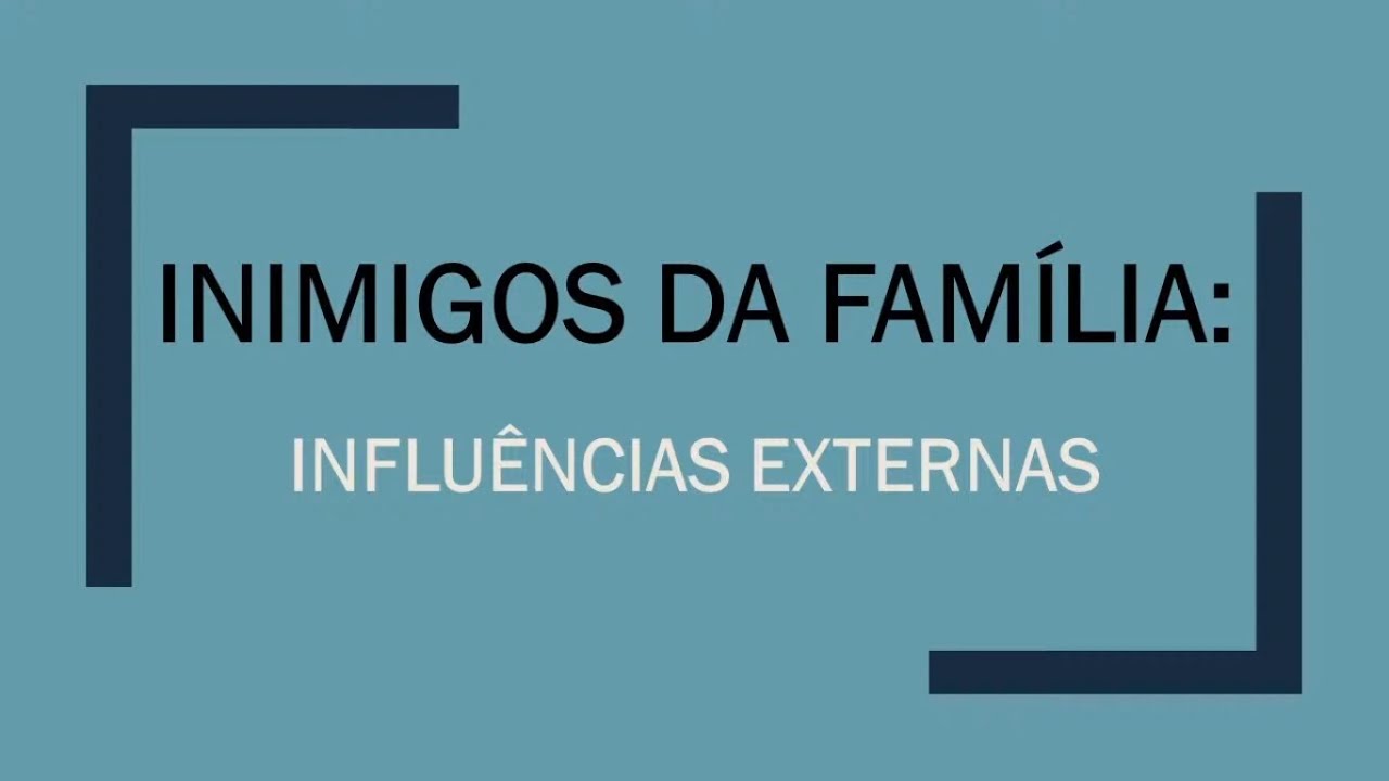 Inimigos da Família: Influências externas