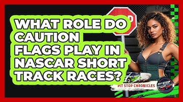 What Role Do Caution Flags Play In NASCAR Short Track Races? - Pit Stop Chronicles