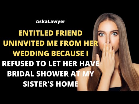 Friend uninvited me from her wedding because I refused to let her have ...