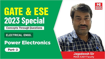 GATE & ESE 2023 Special | Power Electronics | Electrical Engg. | Part-3 |By Jagadeesh Sir |MADE EASY