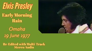 Video thumbnail of "Elvis Presley - Early Morning Rain - 19 June 1977 - Re-edited with Stereo audio from 21 June 1977"