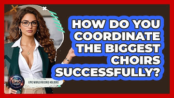 How Do You Coordinate The Biggest Choirs Successfully? - Epic World Record Holders