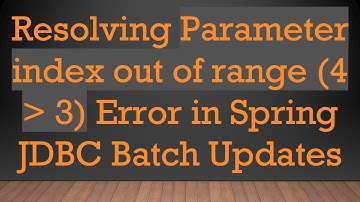 Resolving Parameter index out of range (4   3) Error in Spring JDBC Batch Updates
