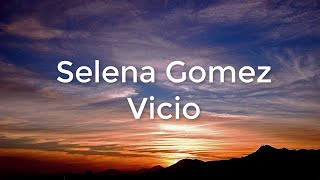 Selena Gomez -  Vicio (Letra \/ Lyrics)