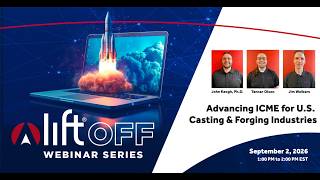 LIFT Off Webinar  Advancing ICME for U S  Casting & Forging Industries
