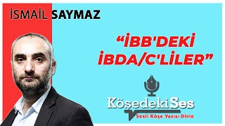 İsmai̇l Saymaz İbbdeki İbdacliler 7 Ocak 2022 Sesli Köşe Yazısı Dinle
