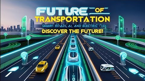 Future of Transportation: Smart Traffic Systems, AI Innovations & Revolutionary Road Construction