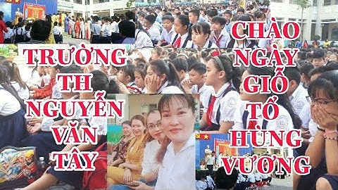 TRƯỜNG TIỂU HỌC NGUYỄN VĂN TÂY MỪNG NGÀY GIỖ TỔ HÙNG VƯƠNG 10/3- NGUYỄN DŨNG VLOG
