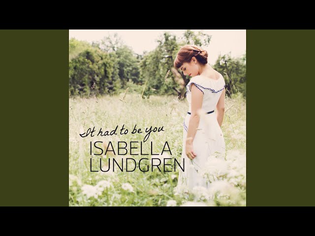 Isabella Lundgren - It Had to Be You