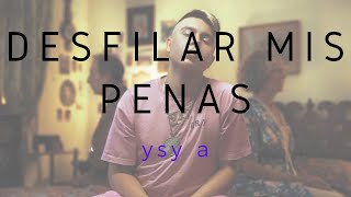 YSY A - Desfilar mis Penas / LETRA