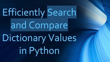 Efficiently Search and Compare Dictionary Values in Python