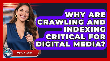 Why Are Crawling And Indexing Critical For Digital Media? - Media Jobs
