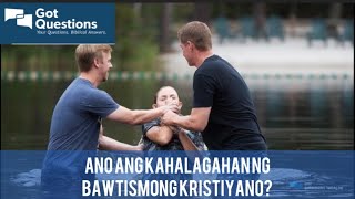 ANO ANG KAHALAGAHAN NG BAWTISMONG KRISTIYANO?