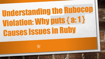 Understanding the Rubocop Violation: Why puts { a: 1 } Causes Issues in Ruby
