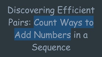 Discovering Efficient Pairs: Count Ways to Add Numbers in a Sequence