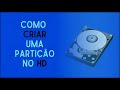 COMO CRIAR UMA PARTIÇÃO NO HD