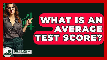 What Is An Average Test Score? - The Friendly Statistician