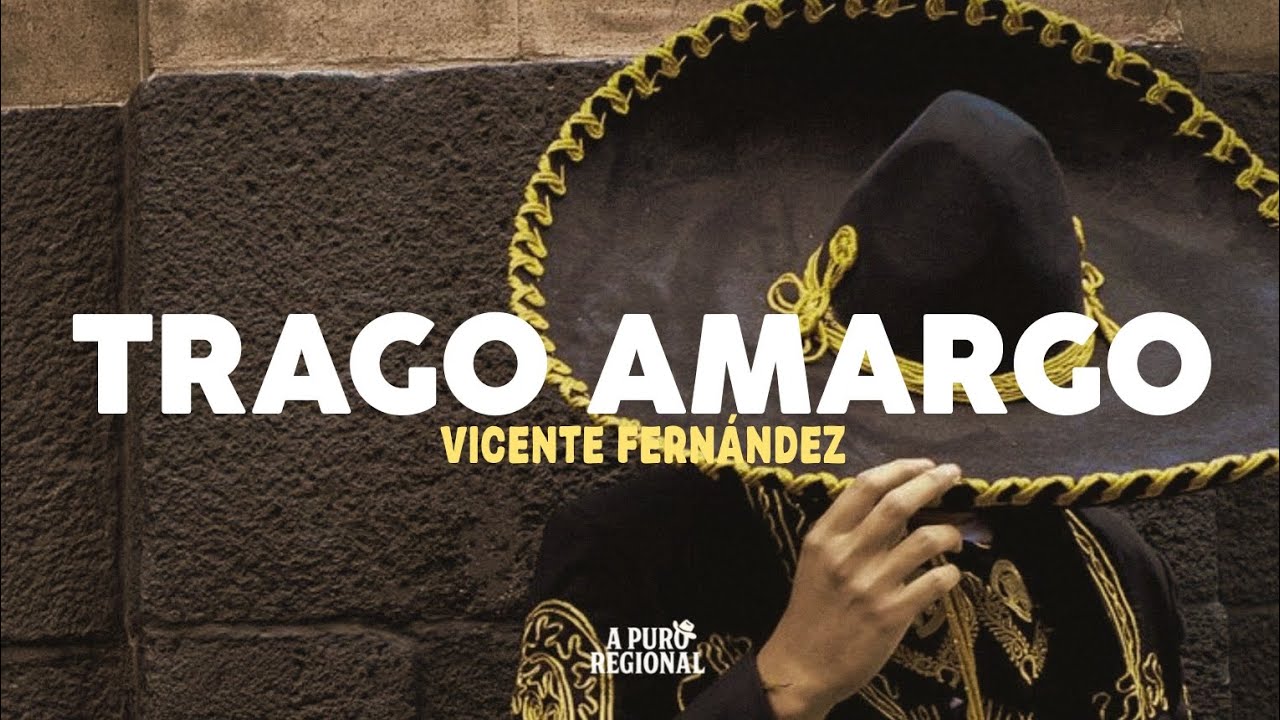 Vicente Fernández – Trago Amargo (Letra)
