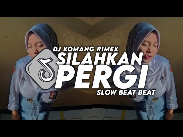 DJ SILAHKAN PERGI SLOW BEAT VIRAL TIKTOK TERBARU 2023 DJ KOMANG RIMEX | DJ SILAHKAN PERGI RISWANDI class=