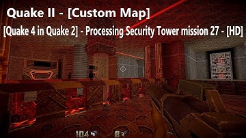 Quake II - Map: - [Quake 4 in Quake 2] - Processing Security Tower mission 27 - [HD] - [100%]