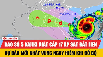 Khẩn cấp: Bão số 5 Kajiki giật cấp 17 áp sát đất liền, dự báo mới nhất vùng nguy hiểm khi đổ bộ
