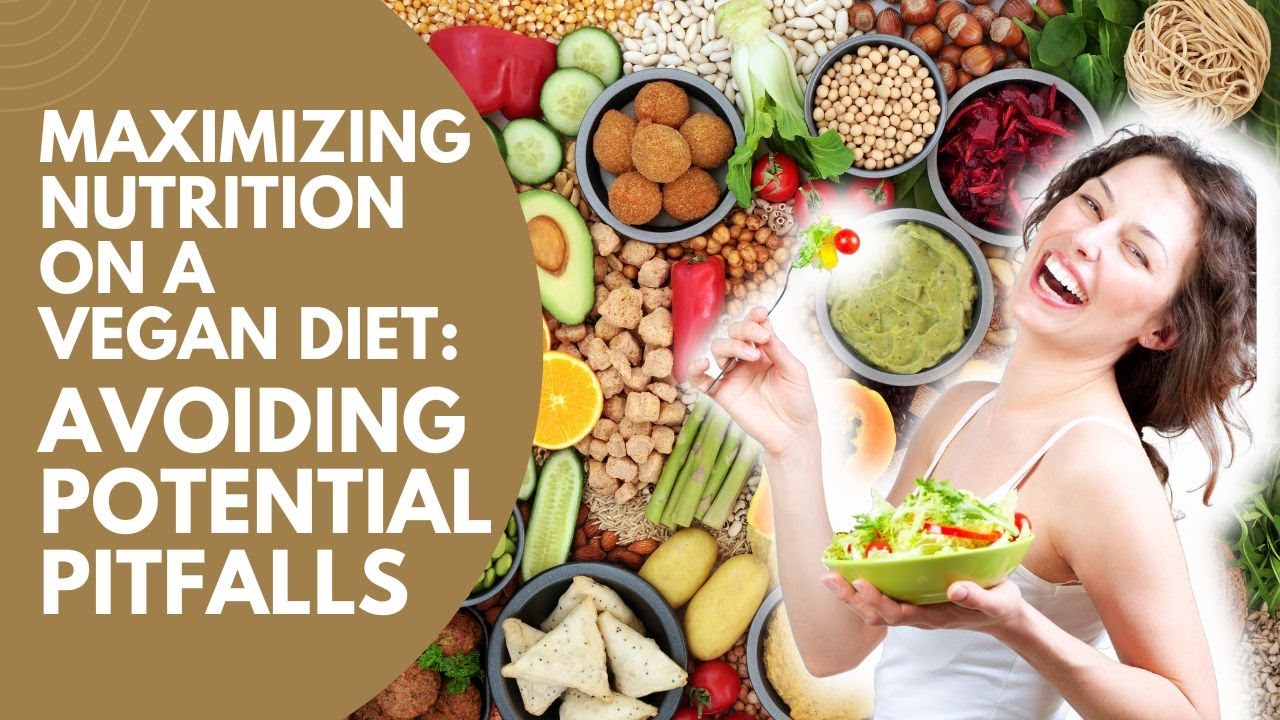 Maximizing Nutrition on a Vegan Diet: Avoiding Potential Pitfalls ...
