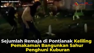Sejumlah Remaja di Pontianak Keliling Pemakaman Bangunkan Sahur Penghuni Kuburan