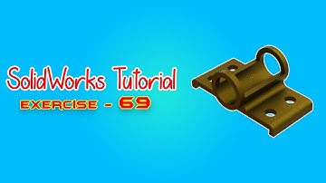 SolidWorks Tutorial - June 2021 - Exercise 69 - Part 03