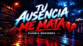 🥀 TU AUSENCIA ME ESTÁ MATANDO 💔 | Cumbia Sonidera 2026