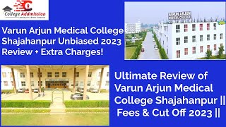 Varun Arjun Medical College 2023: Is it Worth the Cut Off and Fees || Extra Charges ||